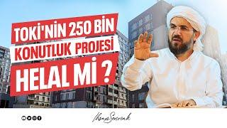 TOKİ'nin 250 Bin Konutluk Projesi Helal mi? l İhsan Şenocak