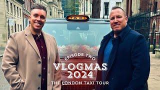 THE LONDON TAXI TOUR | VLOGMAS 2024 | EPISODE TWO!