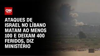 Ataques de Israel no Líbano matam ao menos 100 e deixam 400 feridos, diz ministério | CNN NOVO DIA