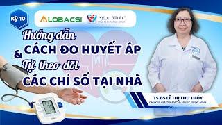 Hướng dẫn cách đo huyết áp và tự theo dõi các chỉ số tại nhà | TS.BS Lê Thị Thu Thủy