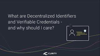 What Are Decentralized Identifiers and Verifiable Credentials- And Why Should I Care?