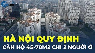 Hà Nội quy định căn hộ chung cư thương mại 45-70 m2 CHỈ 2 NGƯỜI Ở | CafeLand