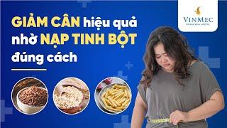 Giảm cân hiệu quả nhờ nạp tinh bột đúng cách | ThS.BS Nguyễn Khoa Bình, BV Vinmec Central Park