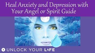 Heal Anxiety and Depression with Your Spirit Guide or Angel Guided Meditation