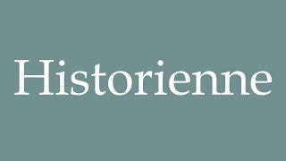 How to Pronounce ''Historienne'' (Historian) Correctly in French