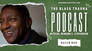 The Black Trauma Podcast (Dr. Howard C. Stevenson)