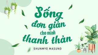 [Sách Nói] Sống Đơn Giản Cho Mình Thanh Thản - Chương 1 | Shunmyo Masuno