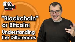 "Blockchain" or Bitcoin: Understanding the Differences