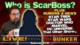 Live From The Bunker 731: ScarBoss Reveal! Plus: STAR TREK, STAR WARS, DOCTOR WHO & More