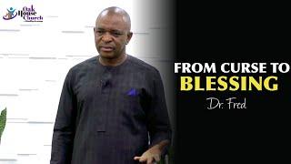 FROM CURSE TO BLESSING | DR FRED | SUNDAY SERVICE | 10TH JULY 2O22