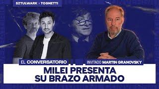 MILEI PRESENTA SU BRAZO ARMADO - El Conversatorio - Sztulwark - Tognetti - Granovsky