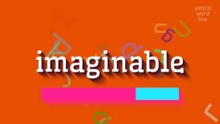 IMAGINABLE - HOW TO PRONOUNCE IMAGINABLE? #imaginable