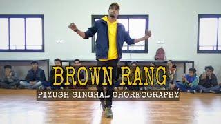 BROWN RANG ll Piyush singhal choreography ll Dance showcase ll Honey singh