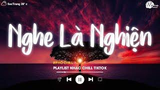 Nhạc Chill Tiktok - Tổng Hợp Những Bài Hát Tiktok "Nghe Là Nghiện" - Nhạc Lofi Chill Buồn 2024