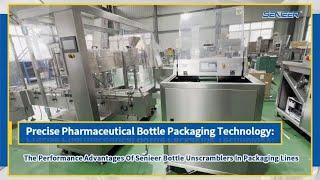 The Performance Advantages Of #senieer #bottleunscramblers In #packaginglines #pharmaceutical