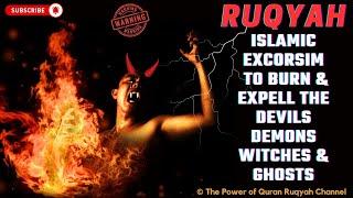 Ultimate Ruqyah of Islamic Excorsim for Burning & Expelling of Devils,Demons,Witches & Ghosts etc