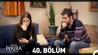 Adını Feriha Koydum 40. Bölüm