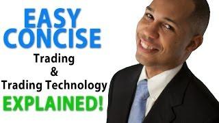 Trading & Trading Technology EXPLAINED: EASY, CONCISE and FUN!