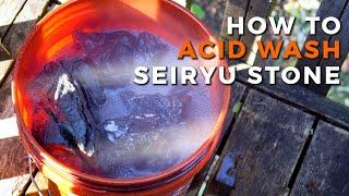 How to ACID WASH Seiryu Stone