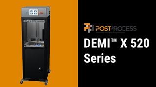 Next Generation in Automated and Intelligent Resin Removal | The New PostProcess® DEMI X 520 System