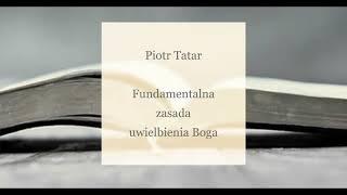 Piotr Tatar - Fundamentalna zasada uwielbienia Boga