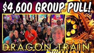 GROUP PULL!  We put $4,600 into Dragon Train and played $25 Bets! 