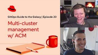 GitOps Guide to the Galaxy (Ep 20): Multi-cluster management w/ ACM