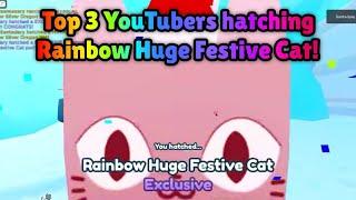 Top 3 YouTubers hatching Rainbow Huge Festive Cat!  | Pet Simulator X Roblox