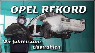 #2 Opel Rekord Eisstrahlen | Viel Theorie zum Strahlen | etwas Praxis | Fazit