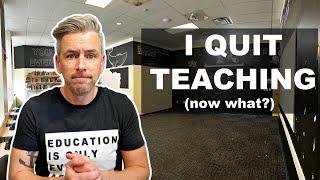 I Quit Teaching. Now What?