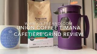 Union Coffee Timana Cafetière Grind Review