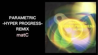 PARAMETRIC -HYPER PROGRESS-REMIX - matC（DUSTRAX Records）