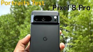 Google pixel 8 pro Portraits Test | Pixel 8 Pro Camera Test