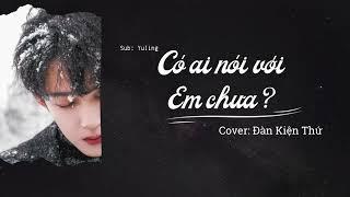 [Lyrics + Pinyin + Vietsub] Có ai nói với em chưa ? - Đàn Kiện Thứ | Cover (有没有人告诉你 - 檀健次）