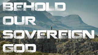 BEHOLD OUR SOVEREIGN GOD | SERMON JAM | Lawson, MacArthur, Piper, Buice, R.C Sproul, Strachan