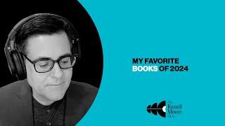 My Favorite Books of 2024 | The Russell Moore Show