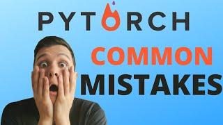 PYTORCH COMMON MISTAKES - How To Save Time 