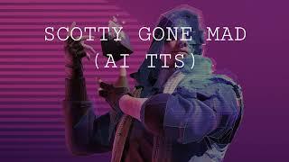 The Finals - Scotty Gone Mad (AI TTS)