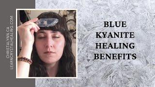 Blue Kyanite Healing Benefits