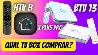 BTV 13 - HTV 8 ou X PLUS PRO ? qual MELHOR TV BOX 2022 ?