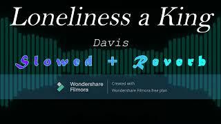 Loneliness a King - Davis (Slowed + Reverb)