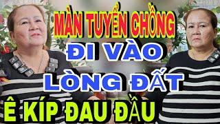 Màn Tuyển Chồng U.70 Đi Vào Lòng Đất Ê Kíp Đau Đầu - kết nối yêu thương