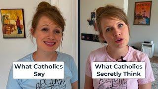 What Catholics Say vs. What Catholics Secretly Think