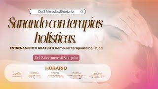 ENTRENAMIENTO ¿Cómo ser terapeuta holística? Día 3: Miércoles 26 de junio