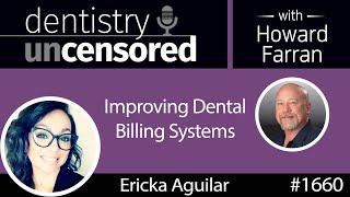 1660 Ericka Aguilar on Improving Dental Billing Systems : Dentistry Uncensored with Howard Farran