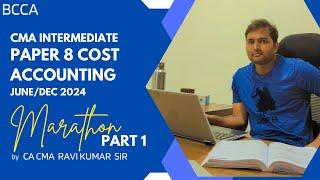 CMA Inter|Paper 8| Cost Accounting | MARATHON |Part 1| June/Dec 2024| by CA CMA Ravi Kumar sir