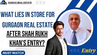 Shahrukh Khan's  Entry In Gurgaon Real Estate | What Next Now ?