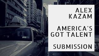 Alex Kazam AGT 13 SUBMISSION VIDEO