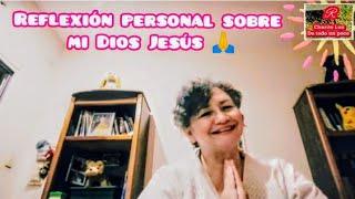 Reflexión personal sobre mi Dios Jesús 