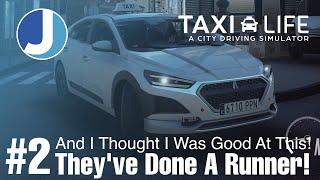 They've Run Off And Not Paid!!! | Episode 2 | Taxi Life: A City Driving Simulator